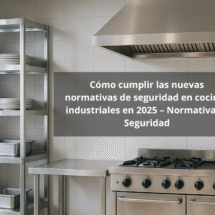 Cómo cumplir las nuevas normativas de seguridad en cocinas industriales en 2025 – Normativas y Seguridad