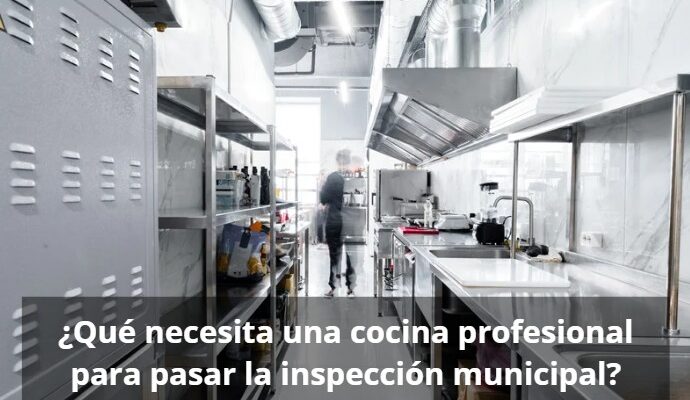 ¿Qué necesita cocina profesional para pasar inspección municipal?