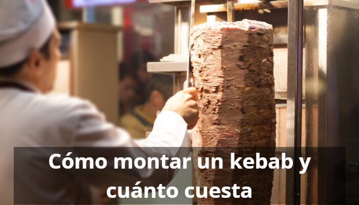Montar un kebab en España: guía de costes y requisitos legales