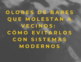 Olores de bares que molestan a vecinos: cómo evitarlos con sistemas modernos