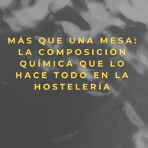 Más que una mesa: La composición química que lo hace todo en la hostelería