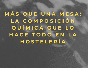 Más que una mesa: La composición química que lo hace todo en la hostelería