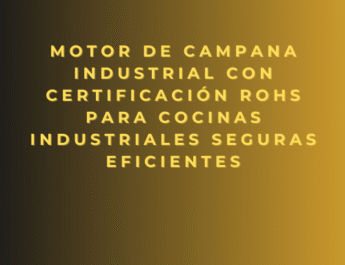 Motor de campana industrial con certificación RoHS para cocinas industriales seguras eficientes