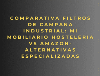 Comparativa Filtros de Campana Industrial: Mi mobiliario hosteleria vs Amazon alternativas especializadas
