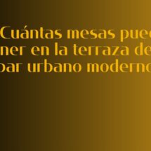 ¿Cuántas mesas puedo tener en la terraza de mi bar urbano moderno?