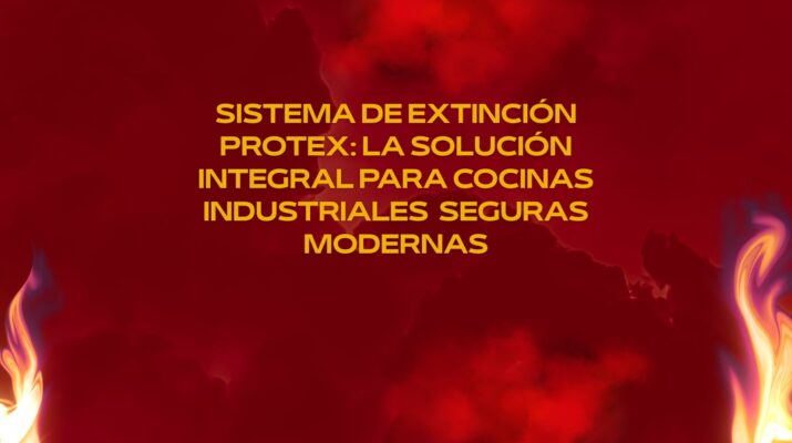 Sistema de Extinción PROTEX: La Solución Integral para Cocinas Industriales Seguras Modernas
