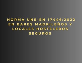 Norma UNE-EN 17446:2022 en bares madrileños y locales hosteleros seguros