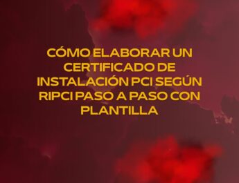 Cómo elaborar un certificado de instalación PCI según RIPCI paso a paso con plantilla