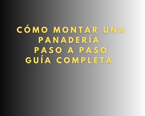 Cómo montar una panadería paso a paso: Guía completa