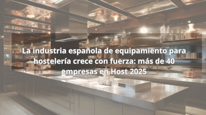 La industria española de equipamiento para hostelería crece con fuerza: más de 40 empresas en Host 2025