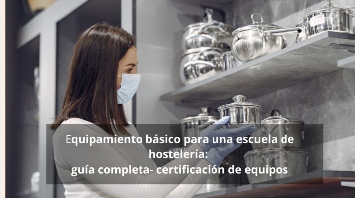 Equipamiento básico para una escuela de hostelería: guía completa- certificación de equipos