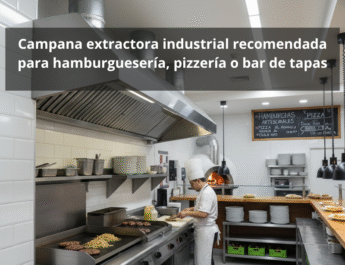 Campana extractora industrial recomendada para hamburguesería, pizzería o bar de tapas: seguridad en cocinas profesionales.