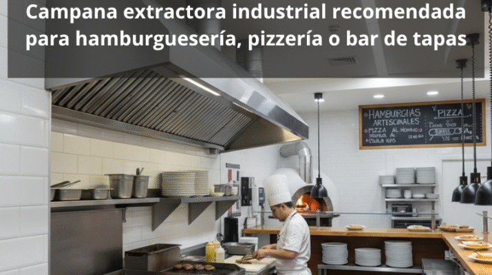 Campana extractora industrial recomendada para hamburguesería, pizzería o bar de tapas: seguridad en cocinas profesionales.