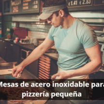 ¿Qué mesa de acero inoxidable me recomiendas para una pizzería pequeña?