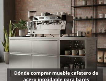 ¿Dónde comprar mueble cafetero de acero inoxidable para bares? Importancia del mueble cafetero en la eficiencia de los bares y cafeterías.