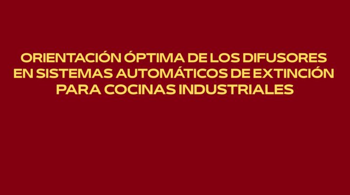 Orientación óptima de los difusores en sistemas automáticos de extinción para cocinas industriales