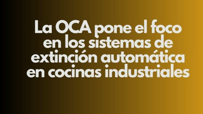 La OCA pone el foco en los sistemas de extinción automática en cocinas industriales. Un aviso claro para el sector de la hostelería profesional.