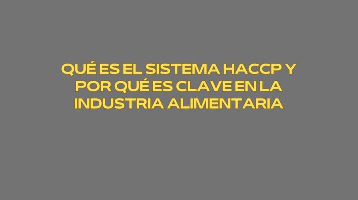 Qué es el sistema HACCP y por qué es clave en la industria alimentaria