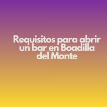 Requisitos para abrir un bar en Boadilla del Monte. Guía legal, técnica y administrativa para una apertura segura.
