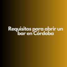 Requisitos para abrir un bar en Córdoba. Marco legal y administrativo para iniciar un bar en Córdoba.