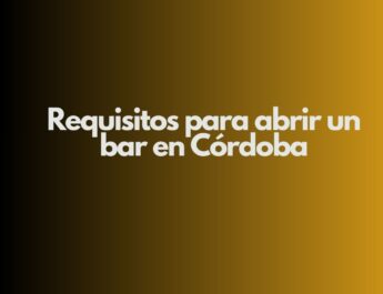 Requisitos para abrir un bar en Córdoba. Marco legal y administrativo para iniciar un bar en Córdoba.