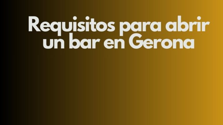 Requisitos para abrir un bar en Gerona. Guía técnica, legal y administrativa completamente actualizada.