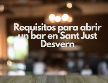 Requisitos para abrir un bar en Sant Just Desvern. Guía integral para iniciar la actividad con seguridad jurídica.