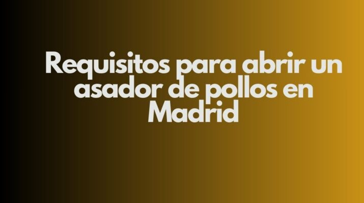 Requisitos para abrir un asador de pollos en Madrid. Guía completa para cumplir la normativa y abrir con garantías.
