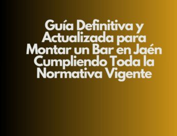 Guía Definitiva y Actualizada para Montar un Bar en Jaén Cumpliendo Toda la Normativa Vigente