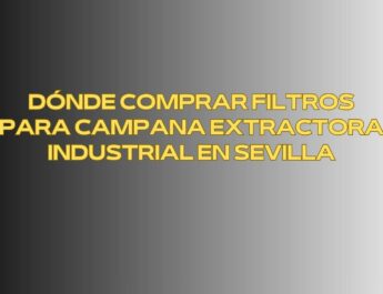 Dónde comprar filtros para campana extractora industrial en Sevilla