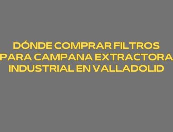 Dónde comprar filtros para campana extractora industrial en Valladolid. Soluciones profesionales para cocinas industriales que exigen rendimiento, seguridad y normativa.