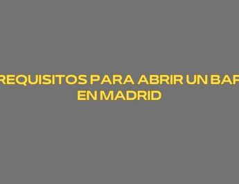 Requisitos para abrir un bar en Madrid. Guía completa y actualizada para emprender con seguridad.