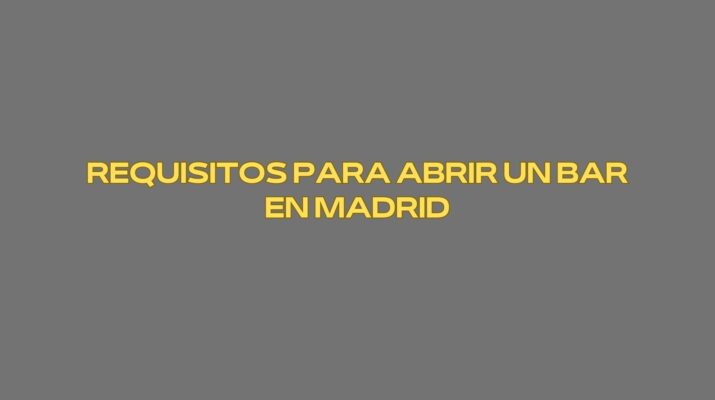 Requisitos para abrir un bar en Madrid. Guía completa y actualizada para emprender con seguridad.