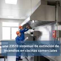 UNE 23510 sistemas de extinción de incendios en cocinas comerciales. Marco normativo y exigencias técnicas
