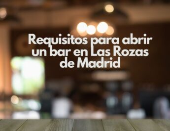 Requisitos para abrir un bar en Las Rozas de Madrid. Todo lo que debes saber antes de iniciar un negocio de hostelería en esta localidad.