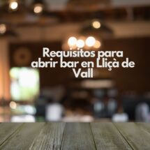 Requisitos para abrir bar en Lliçà de Vall. Guía legal, técnica y administrativa para iniciar un bar con seguridad jurídica.