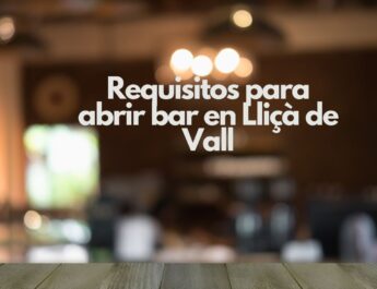 Requisitos para abrir bar en Lliçà de Vall. Guía legal, técnica y administrativa para iniciar un bar con seguridad jurídica.