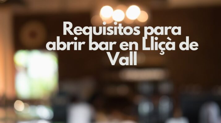 Requisitos para abrir bar en Lliçà de Vall. Guía legal, técnica y administrativa para iniciar un bar con seguridad jurídica.