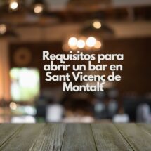 Requisitos para abrir un bar en Sant Vicenç de Montalt. Guía completa para emprender con éxito en el sector de la hostelería.