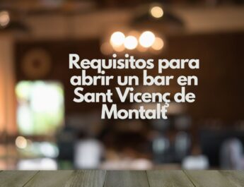 Requisitos para abrir un bar en Sant Vicenç de Montalt. Guía completa para emprender con éxito en el sector de la hostelería.