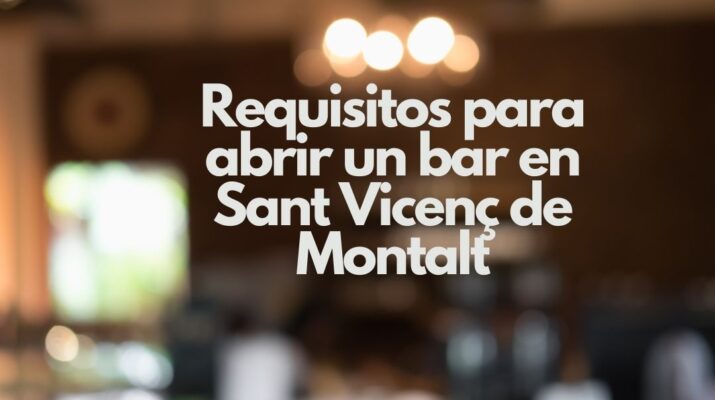 Requisitos para abrir un bar en Sant Vicenç de Montalt. Guía completa para emprender con éxito en el sector de la hostelería.