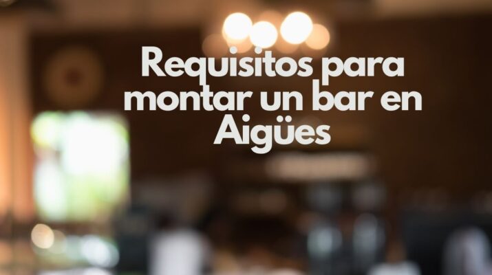 Requisitos para montar un bar en Aigües. Guía completa para abrir un negocio de hostelería en Aigües con todas las garantías legales.