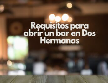 Requisitos para abrir un bar en Dos Hermanas. Guía completa para emprender con éxito en hostelería.