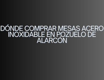 Dónde comprar mesas acero inoxidable en Pozuelo de Alarcón. Guía definitiva para equipar cocinas profesionales con mobiliario de alta calidad.