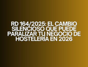 RD 164/2025: El cambio silencioso que puede paralizar tu negocio de hostelería en 2026