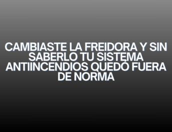 Cambiaste la freidora y sin saberlo tu sistema antiincendios quedó fuera de norma. Una actualización aparentemente simple
