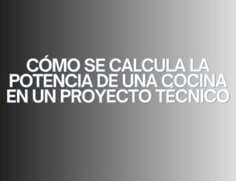 Cómo se calcula la potencia de una cocina en un proyecto técnico. El cálculo de potencia en cocinas profesionales y su impacto en la licencia de actividad.