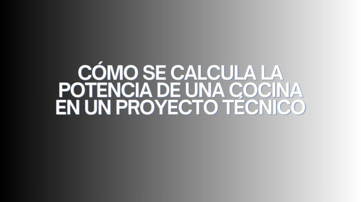 Cómo se calcula la potencia de una cocina en un proyecto técnico. El cálculo de potencia en cocinas profesionales y su impacto en la licencia de actividad.