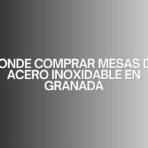 Donde comprar mesas de acero inoxidable en granada. Guía detallada para elegir equipamiento profesional de alta calidad.