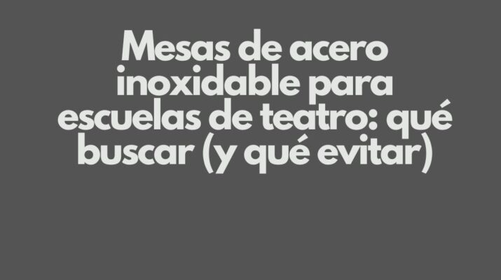 Mesas de acero inoxidable para escuelas de teatro: qué buscar (y qué evitar). Superficies que resisten el ritmo real de una producción teatral.